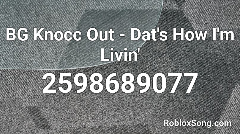BG Knocc Out - Dat's How I'm Livin' Roblox ID