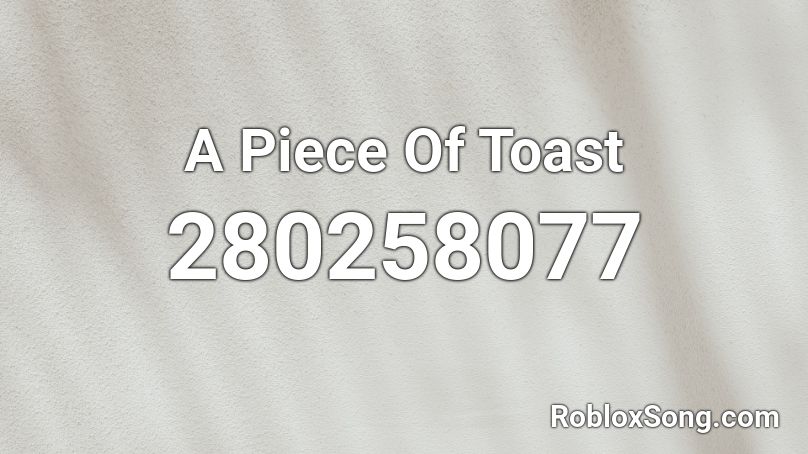 A Piece Of Toast Roblox ID