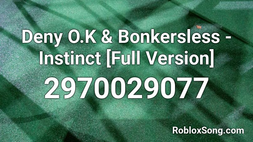 Deny O.K & Bonkersless - Instinct [Full Version] Roblox ID