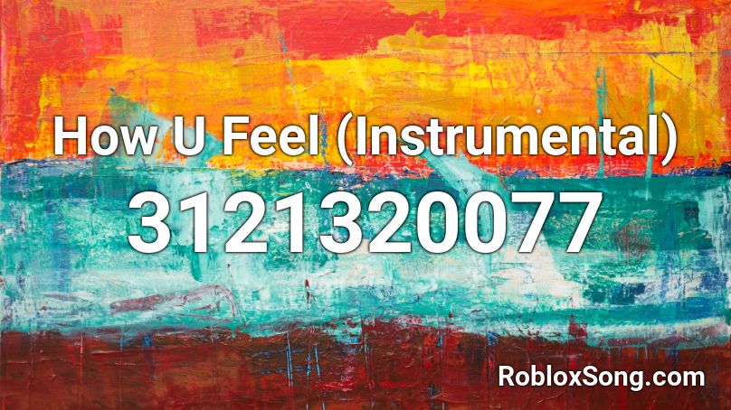 How U Feel (Instrumental) Roblox ID