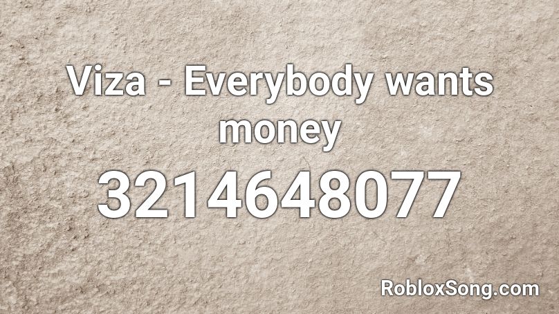 Viza - Everybody wants money Roblox ID