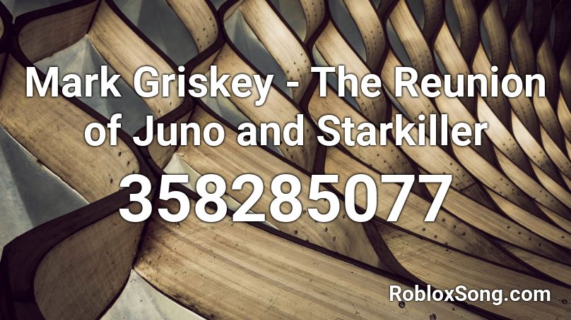 Mark Griskey - The Reunion of Juno and Starkiller Roblox ID