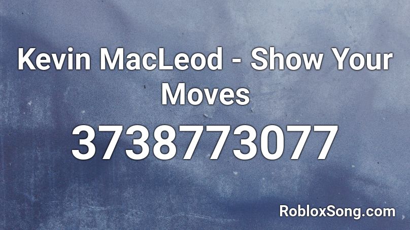 Kevin MacLeod - Show Your Moves Roblox ID