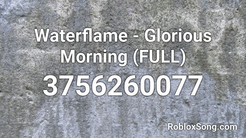 Waterflame - Glorious Morning (FULL) Roblox ID