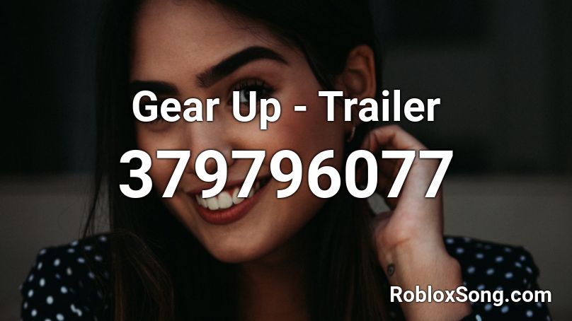 Gear Up - Trailer Roblox ID