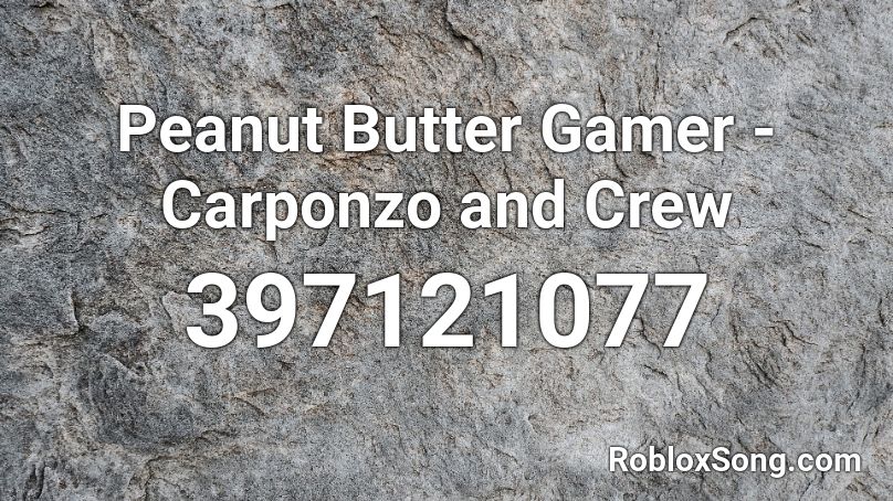 Peanut Butter Gamer - Carponzo and Crew Roblox ID