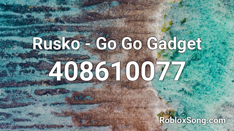 Rusko - Go Go Gadget Roblox ID