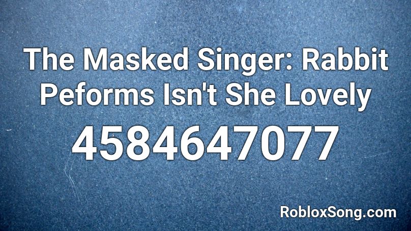 The Masked Singer: Rabbit Peforms Isn't She Lovely Roblox ID