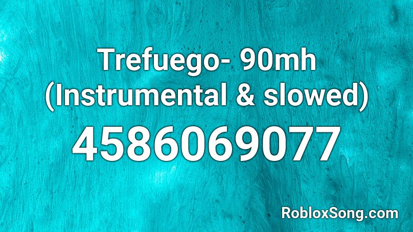 Trefuego- 90mh (Instrumental & slowed) Roblox ID