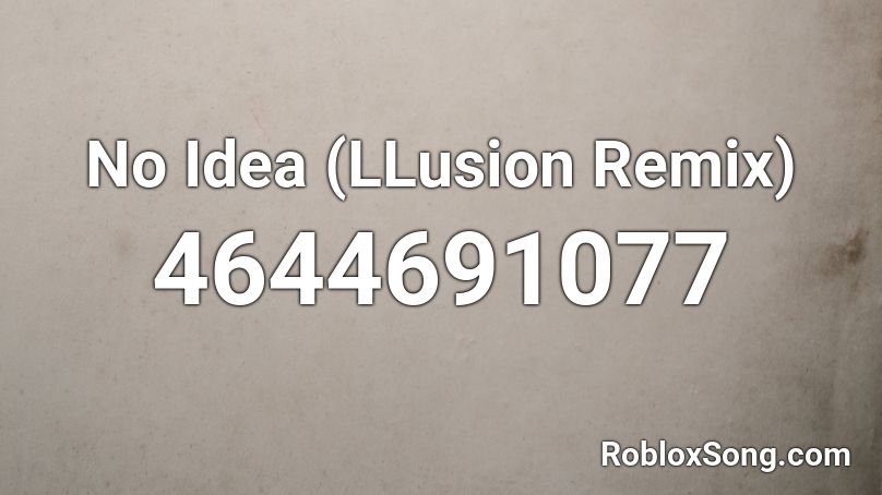 No Idea (LLusion Remix) Roblox ID