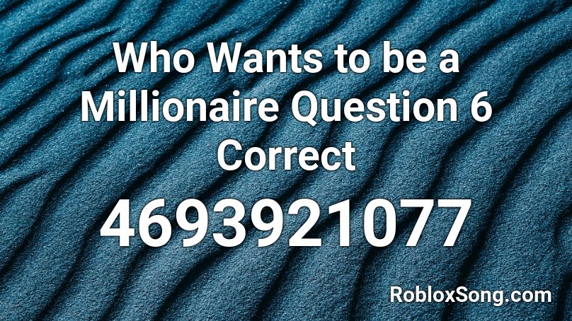 Who Wants To Be A Millionaire Question 6 Correct Roblox Id Roblox Music Codes - roblox who wants to be a millionaire