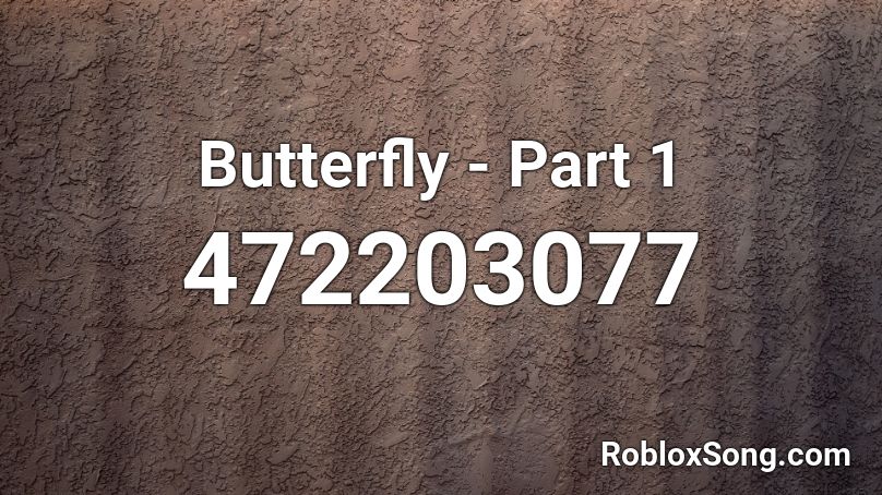 Butterfly - Part 1 Roblox ID