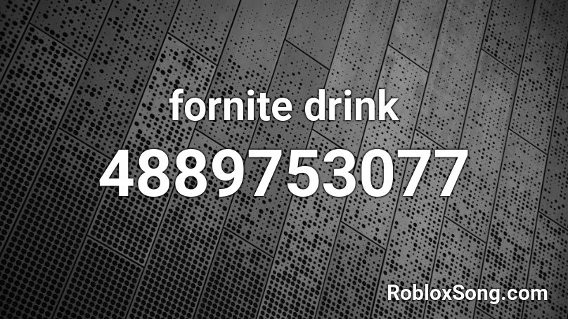 fornite drink Roblox ID