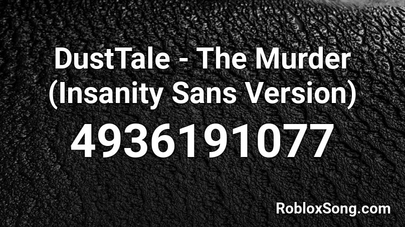 DustTale - The Murder (Insanity Sans Version) Roblox ID