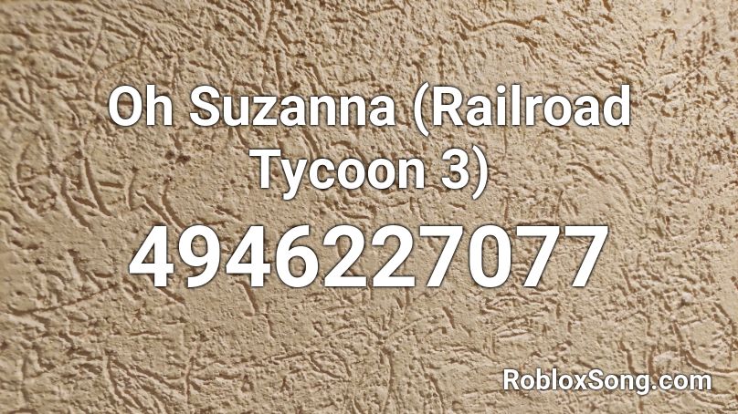 Oh Suzanna (Railroad Tycoon 3) Roblox ID