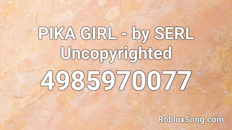 Pika Girl By Serl Uncopyrighted Roblox Id Roblox Music Codes - roblox pika girl song id
