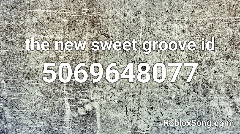 the new sweet groove id Roblox ID - Roblox music codes