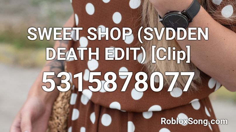 SWEET SHOP (SVDDEN DEATH EDIT) [Clip] Roblox ID