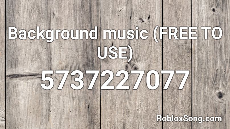 Background music (FREE TO USE) Roblox ID