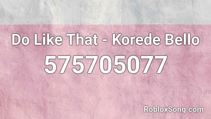 Do Like That - Korede Bello Roblox ID