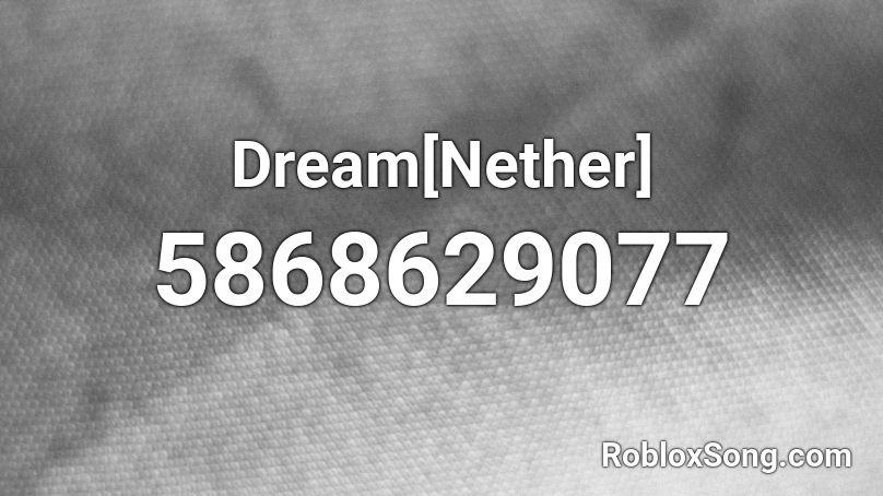 Dream Nether Roblox Id Roblox Music Codes - dreams meme roblox id