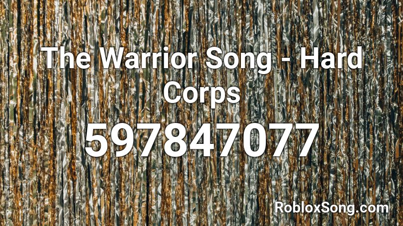 The Warrior Song - Hard Corps Roblox ID