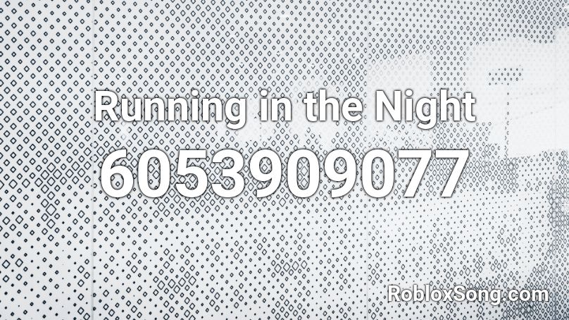 Running in the Night Roblox ID