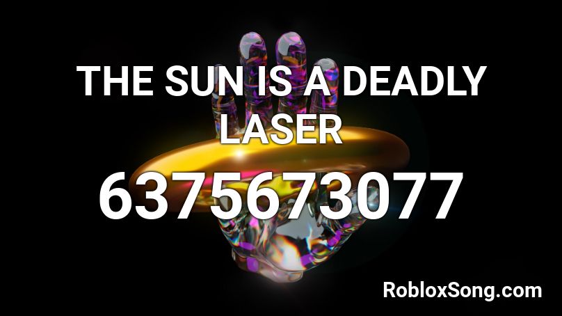 THE SUN IS A DEADLY LASER Roblox ID