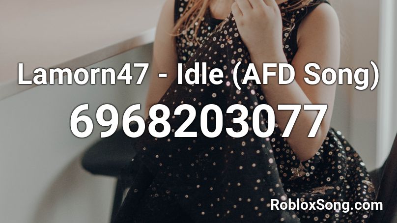 Lamorn47 - Idle (AFD Song) Roblox ID