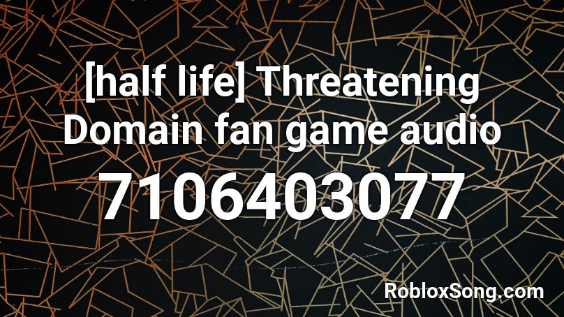 Half Life Threatening Domain project borealis Roblox ID