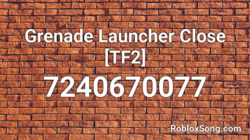 Grenade Launcher Close [TF2] Roblox ID