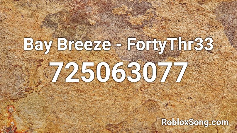 Bay Breeze - FortyThr33 Roblox ID