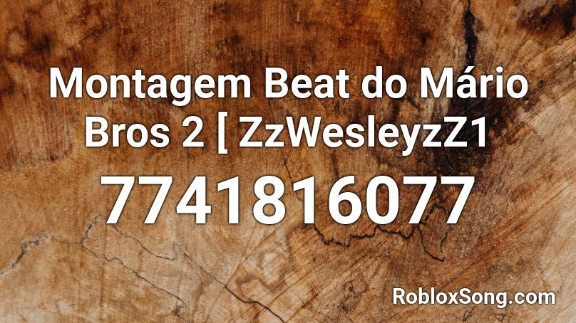 Montagem Beat do Mário Bros 2 [ ZzWesleyzZ1 Roblox ID