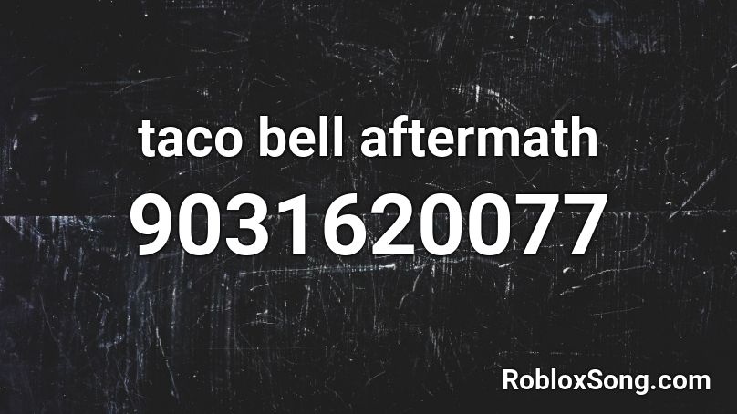 taco bell aftermath Roblox ID