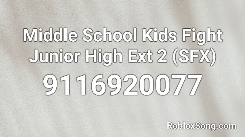 Middle School Kids Fight Junior High Ext 2 (SFX) Roblox ID