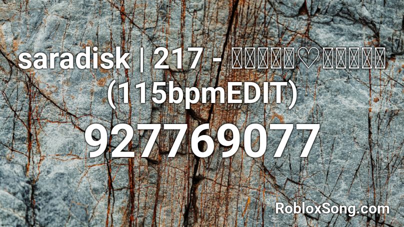 saradisk | 217 - オンナのコ♡オトコのコ(115bpmEDIT) Roblox ID