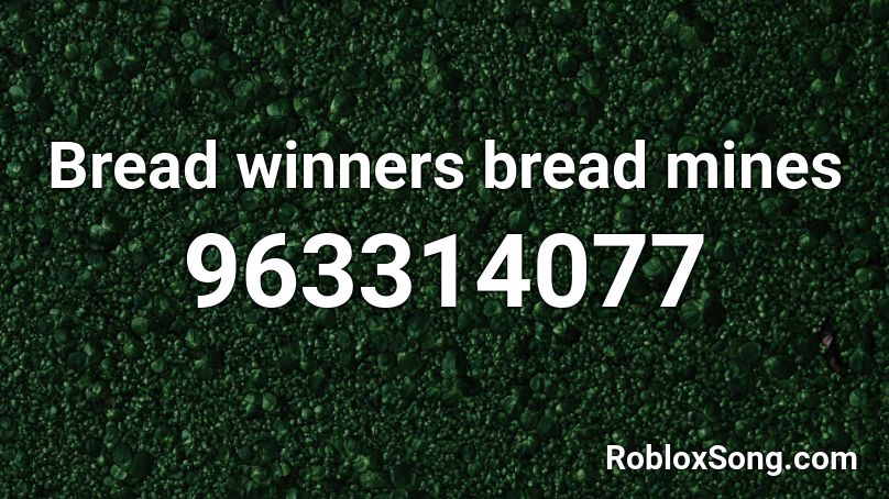 Bread winners bread mines Roblox ID
