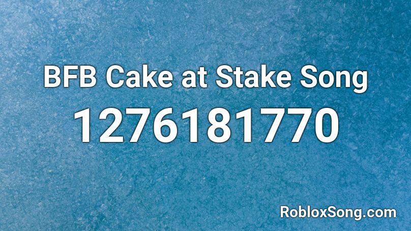 BFB Cake at Stake Song Roblox ID