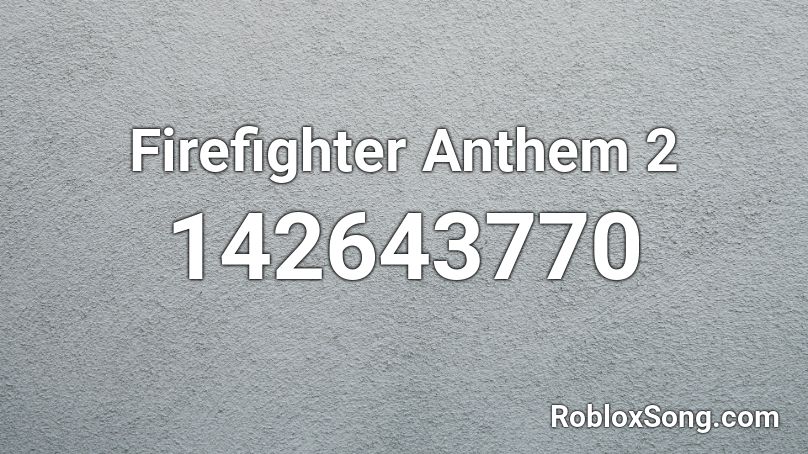 Firefighter Anthem 2 Roblox ID