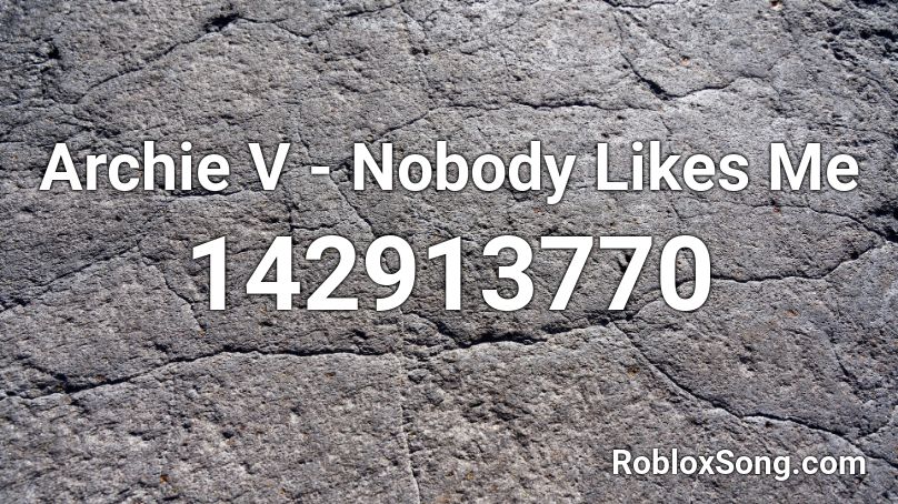 Archie V - Nobody Likes Me Roblox ID