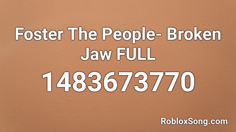 Foster The People- Broken Jaw FULL Roblox ID