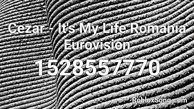 Cezar - It's My Life Romania Eurovision Roblox ID