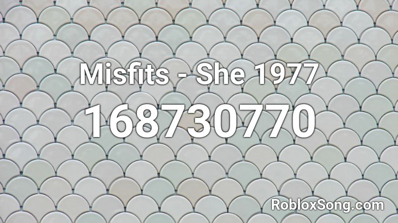 Misfits - She 1977 Roblox ID