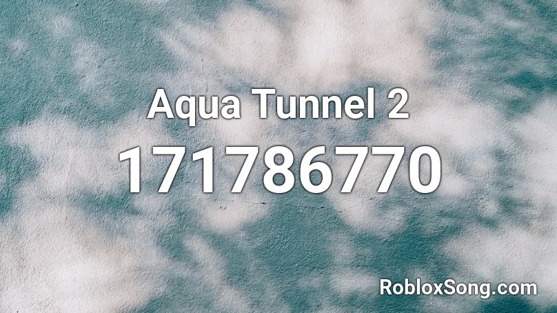 Aqua Tunnel 2 Roblox ID