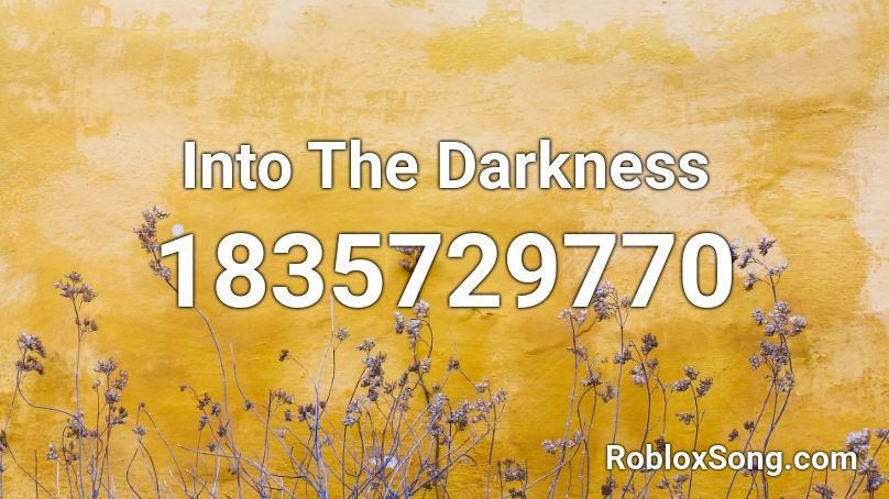 Into The Darkness Roblox ID