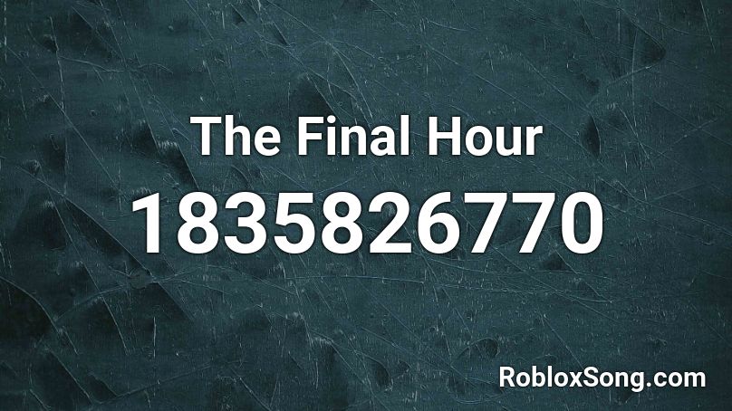 The Final Hour Roblox ID