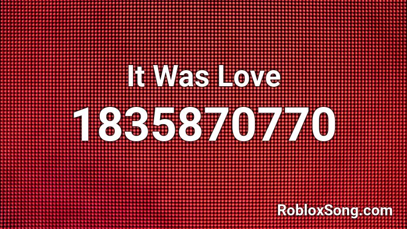 It Was Love Roblox ID