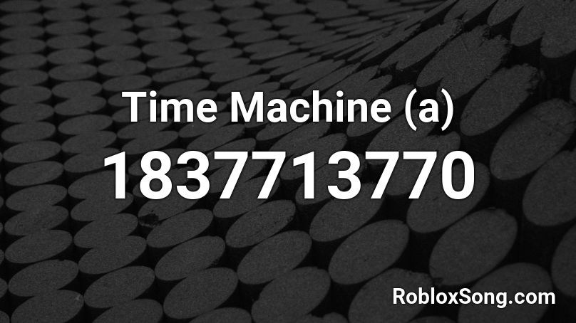 Time Machine (a) Roblox ID