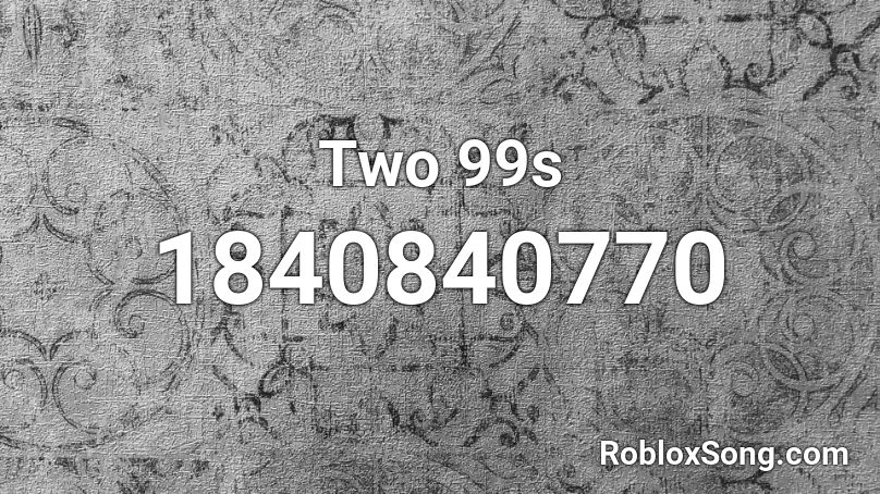 Two 99s Roblox ID