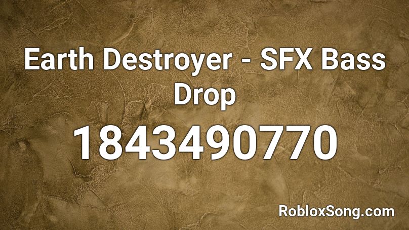 Earth Destroyer - SFX Bass Drop Roblox ID